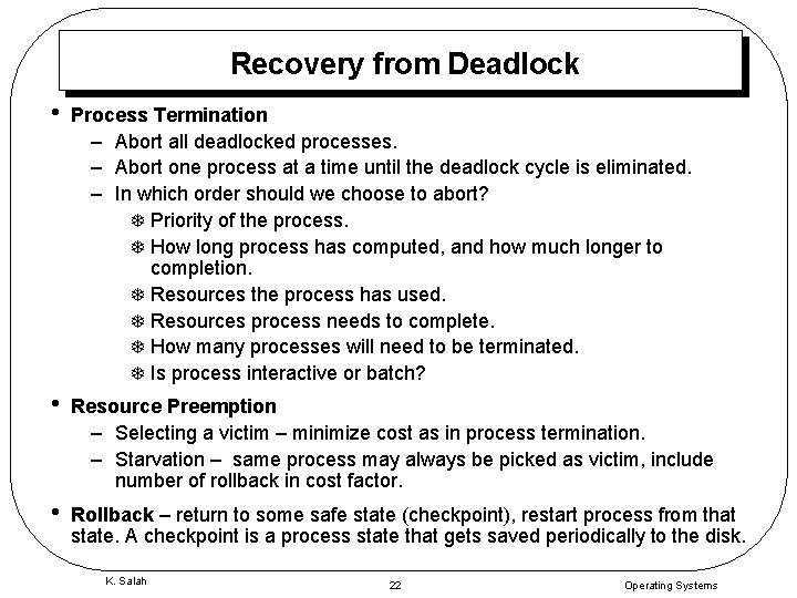 Recovery from Deadlock • Process Termination – Abort all deadlocked processes. – Abort one