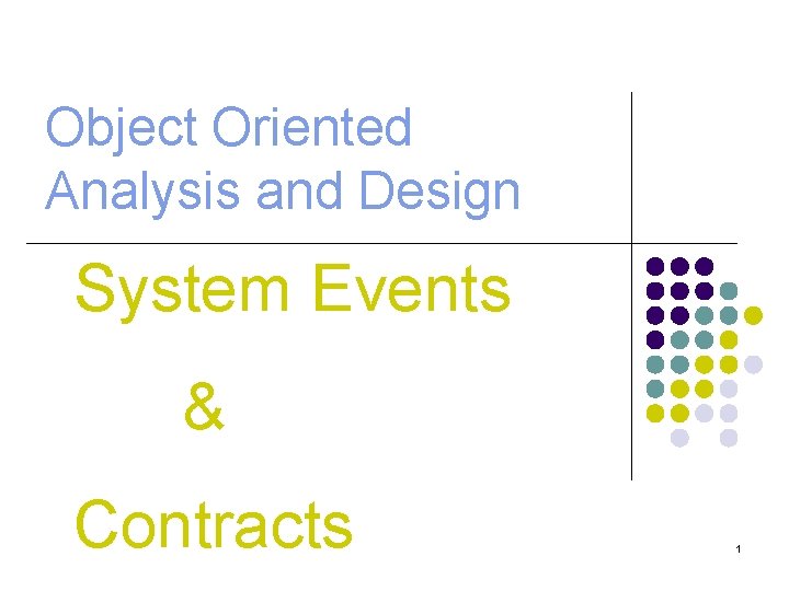 Object Oriented Analysis and Design System Events & Contracts 1 