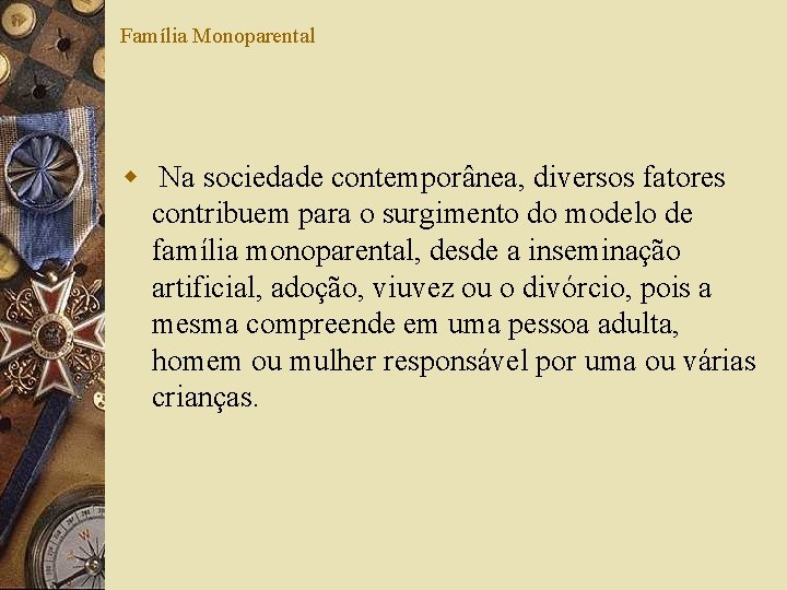 Família Monoparental w Na sociedade contemporânea, diversos fatores contribuem para o surgimento do modelo