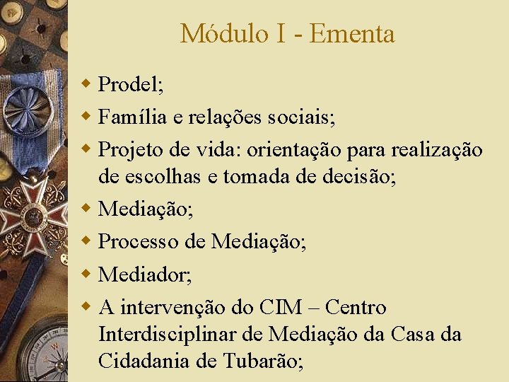 Módulo I - Ementa w Prodel; w Família e relações sociais; w Projeto de