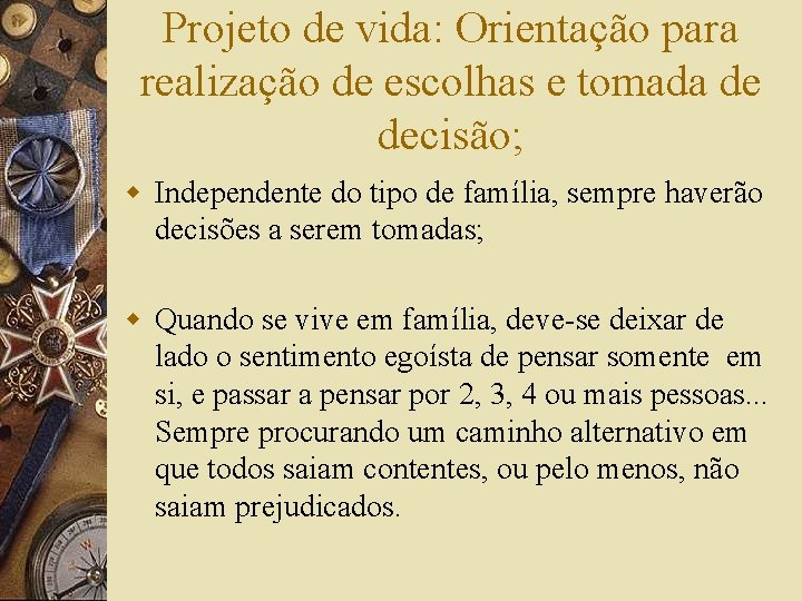 Projeto de vida: Orientação para realização de escolhas e tomada de decisão; w Independente