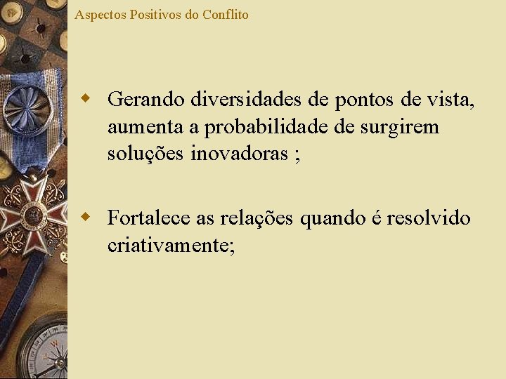 Aspectos Positivos do Conflito w Gerando diversidades de pontos de vista, aumenta a probabilidade