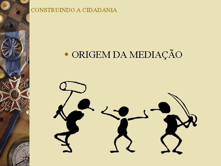 CONSTRUINDO A CIDADANIA w ORIGEM DA MEDIAÇÃO 