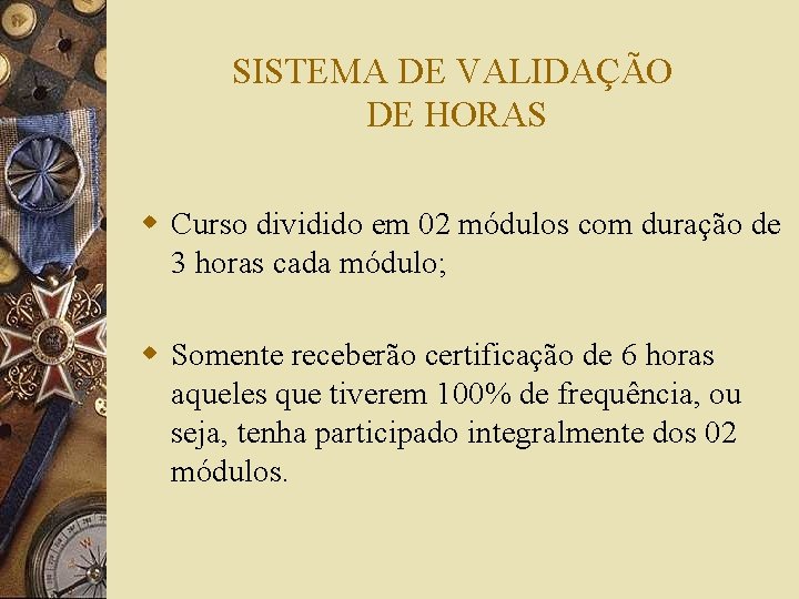 SISTEMA DE VALIDAÇÃO DE HORAS w Curso dividido em 02 módulos com duração de