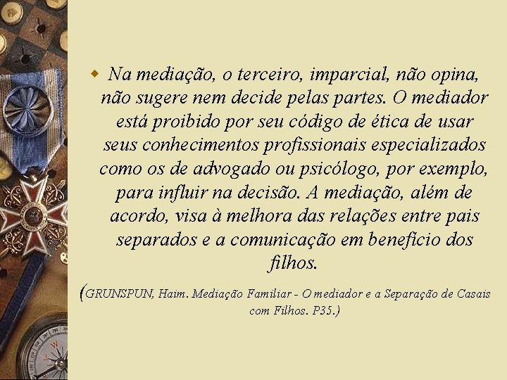 w Na mediação, o terceiro, imparcial, não opina, não sugere nem decide pelas partes.