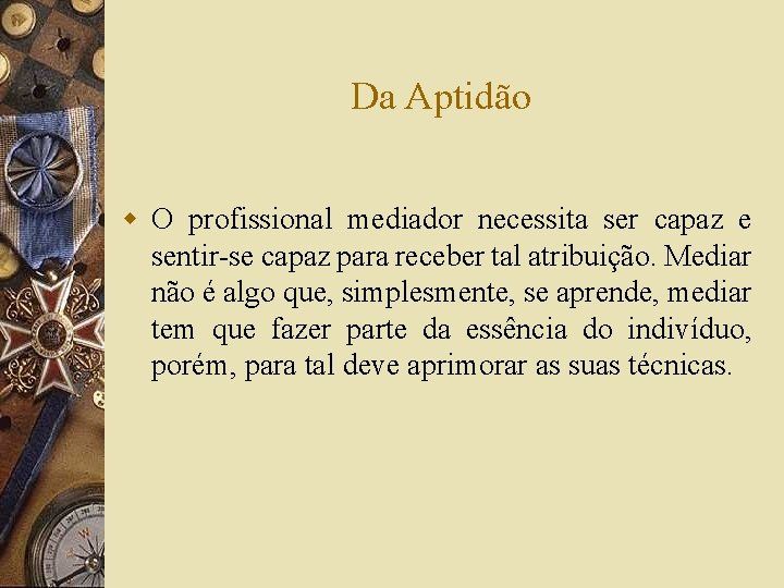 Da Aptidão w O profissional mediador necessita ser capaz e sentir-se capaz para receber