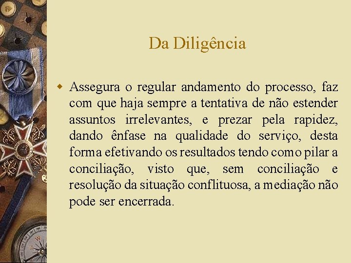 Da Diligência w Assegura o regular andamento do processo, faz com que haja sempre