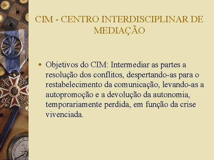 CIM - CENTRO INTERDISCIPLINAR DE MEDIAÇÃO w Objetivos do CIM: Intermediar as partes a