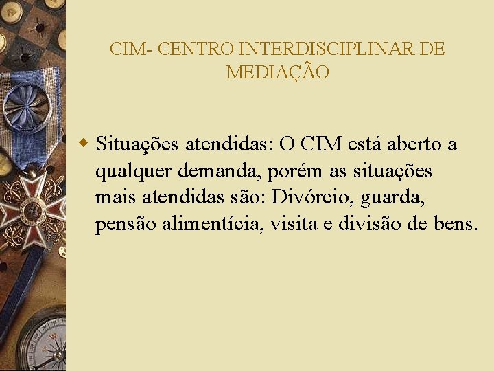 CIM- CENTRO INTERDISCIPLINAR DE MEDIAÇÃO w Situações atendidas: O CIM está aberto a qualquer