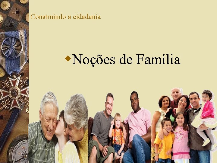 Construindo a cidadania w. Noções de Família 