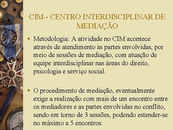 CIM - CENTRO INTERDISCIPLINAR DE MEDIAÇÃO w Metodologia: A atividade no CIM acontece através