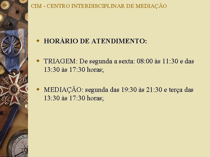 CIM - CENTRO INTERDISCIPLINAR DE MEDIAÇÃO w HORÁRIO DE ATENDIMENTO: w TRIAGEM: De segunda