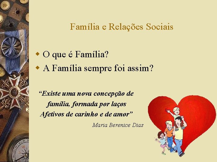Família e Relações Sociais w O que é Família? w A Família sempre foi