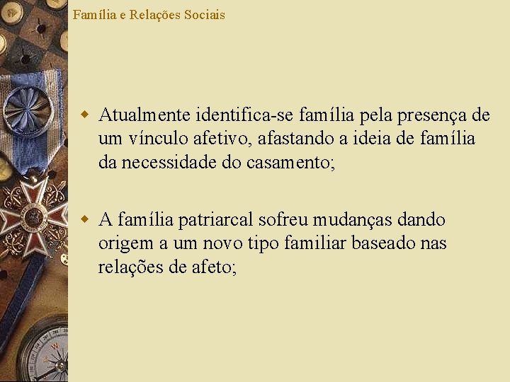 Família e Relações Sociais w Atualmente identifica-se família pela presença de um vínculo afetivo,