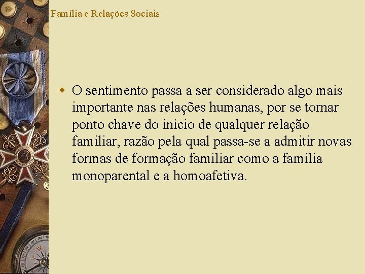 Família e Relações Sociais w O sentimento passa a ser considerado algo mais importante