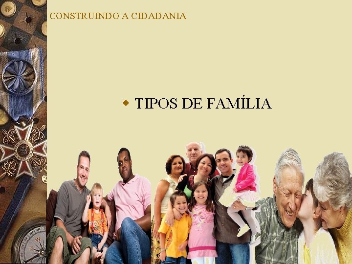 CONSTRUINDO A CIDADANIA w TIPOS DE FAMÍLIA 