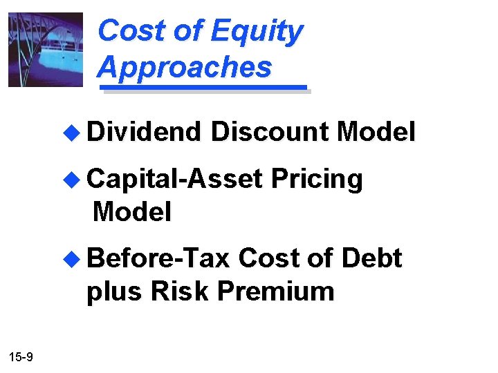 Cost of Equity Approaches u Dividend Discount Model u Capital-Asset Pricing Model u Before-Tax