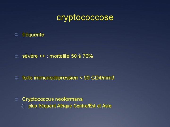 cryptococcose Ü fréquente Ü sévère ++ : mortalité 50 à 70% Ü forte immunodépression