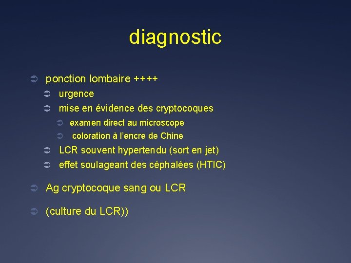 diagnostic Ü ponction lombaire ++++ Ü urgence Ü mise en évidence des cryptocoques Ü