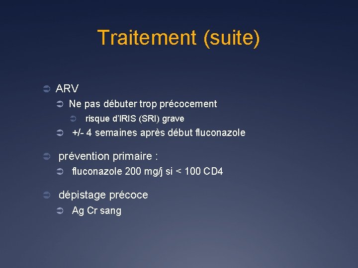 Traitement (suite) Ü ARV Ü Ne pas débuter trop précocement Ü risque d’IRIS (SRI)