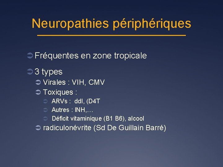Neuropathies périphériques Ü Fréquentes en zone tropicale Ü 3 types Ü Virales : VIH,