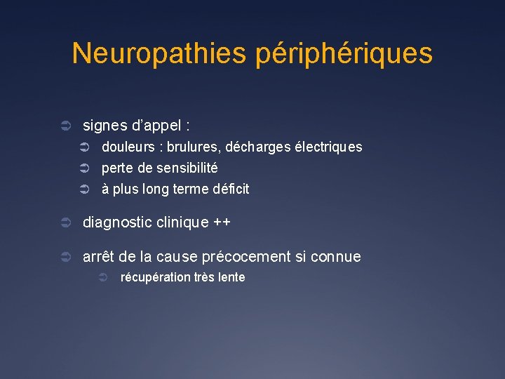 Neuropathies périphériques Ü signes d’appel : Ü douleurs : brulures, décharges électriques Ü perte