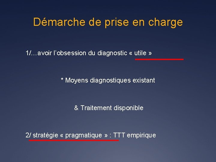 Démarche de prise en charge 1/…avoir l’obsession du diagnostic « utile » * Moyens