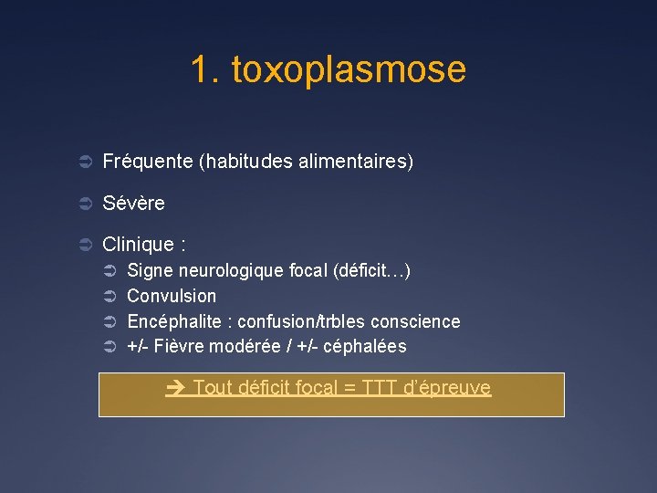 1. toxoplasmose Ü Fréquente (habitudes alimentaires) Ü Sévère Ü Clinique : Ü Signe neurologique