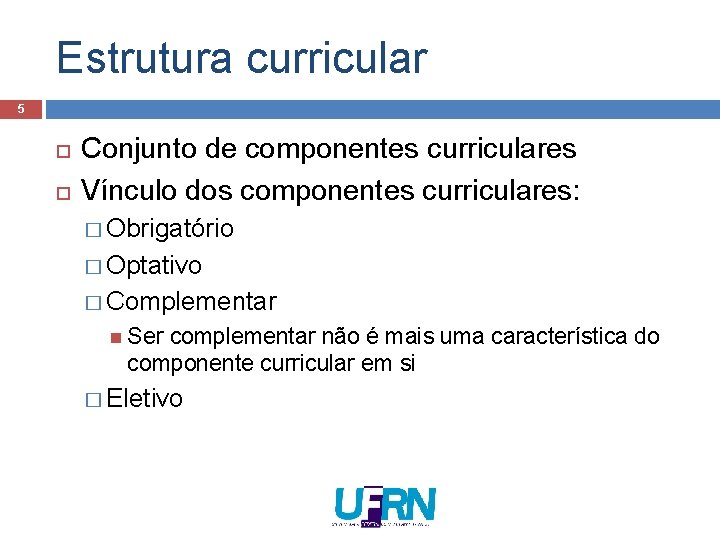 Estrutura curricular 5 Conjunto de componentes curriculares Vínculo dos componentes curriculares: � Obrigatório �