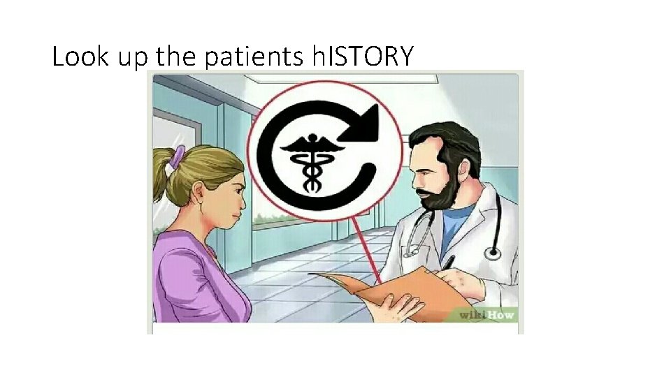 Look up the patients h. ISTORY 