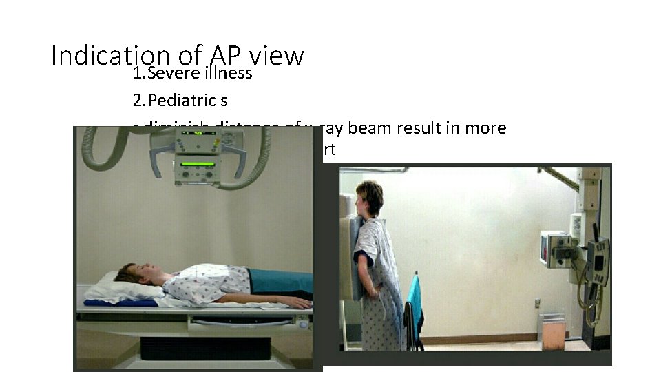 Indication of AP view 1. Severe illness 2. Pediatric s • diminish distance of