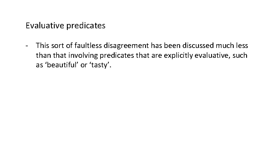 Evaluative predicates - This sort of faultless disagreement has been discussed much less than