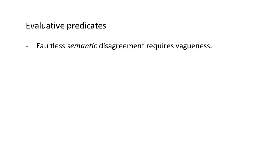 Evaluative predicates - Faultless semantic disagreement requires vagueness. 