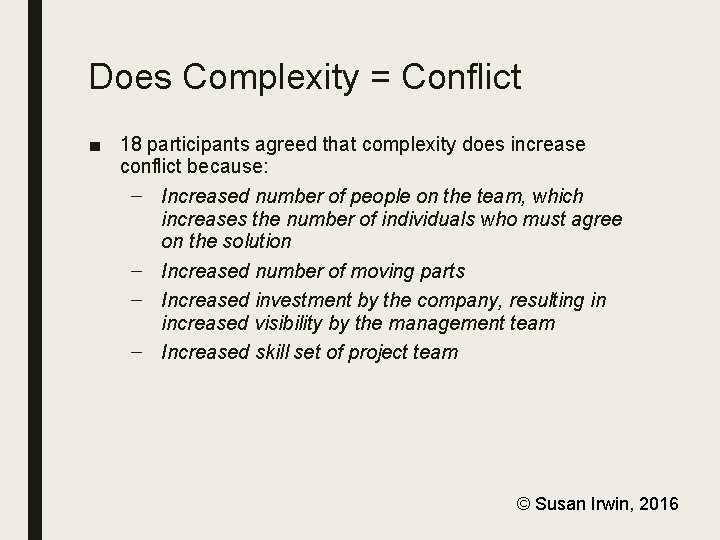 Does Complexity = Conflict ■ 18 participants agreed that complexity does increase conflict because: