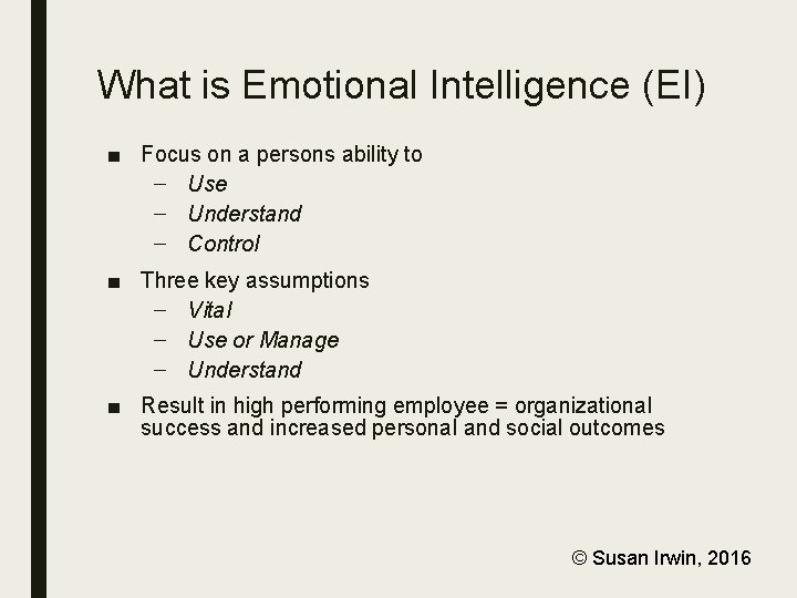 What is Emotional Intelligence (EI) ■ Focus on a persons ability to – Use
