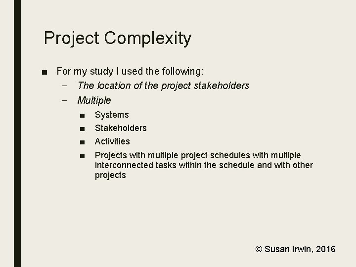 Project Complexity ■ For my study I used the following: – The location of