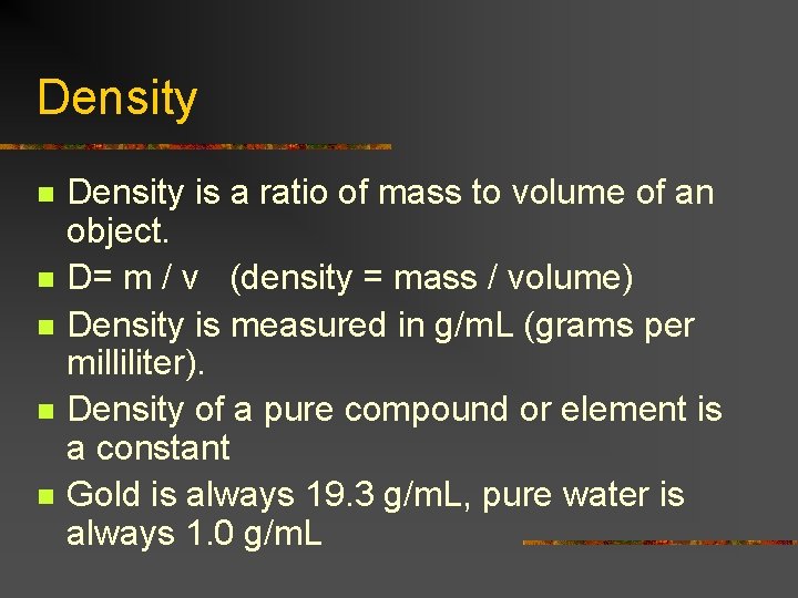 Density n n n Density is a ratio of mass to volume of an