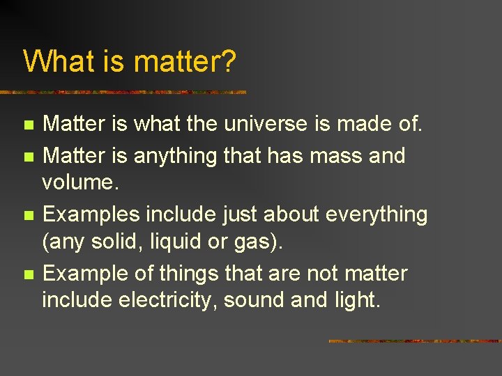 What is matter? n n Matter is what the universe is made of. Matter What is matter? n n Matter is what the universe is made of. Matter