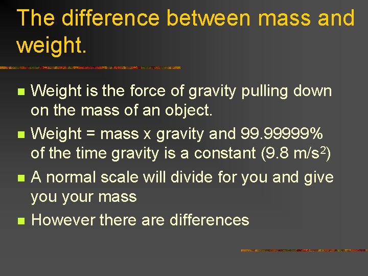 The difference between mass and weight. n n Weight is the force of gravity