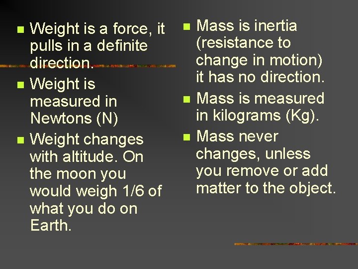 n n n Weight is a force, it pulls in a definite direction. Weight n n n Weight is a force, it pulls in a definite direction. Weight