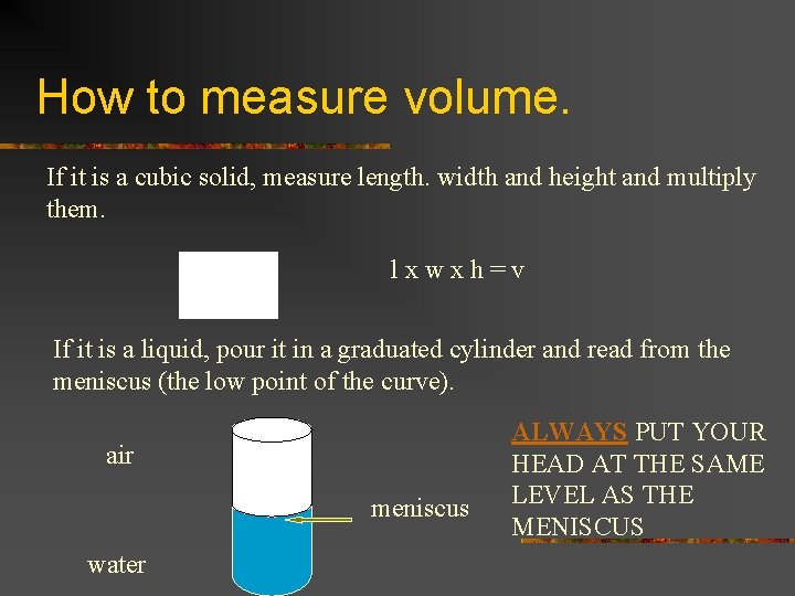 How to measure volume. If it is a cubic solid, measure length. width and
