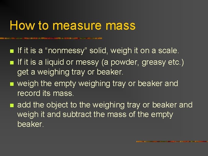 How to measure mass n n If it is a “nonmessy” solid, weigh it