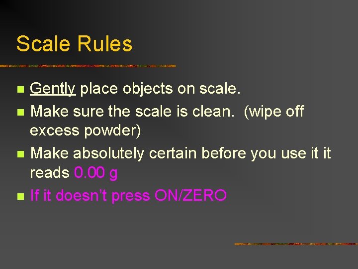 Scale Rules n n Gently place objects on scale. Make sure the scale is