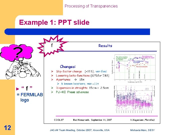 Processing of Transparencies Example 1: PPT slide ►“ f ” = FERMILAB logo 12