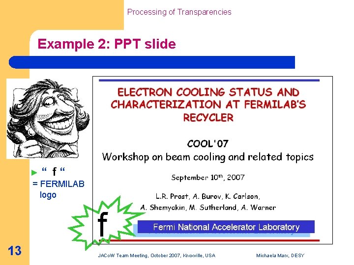 Processing of Transparencies Example 2: PPT slide ►“ f“ = FERMILAB logo 13 JACo.