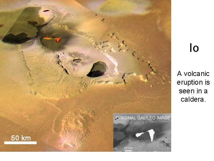 Io A volcanic eruption is seen in a caldera. Io A volcanic eruption is seen in a caldera.
