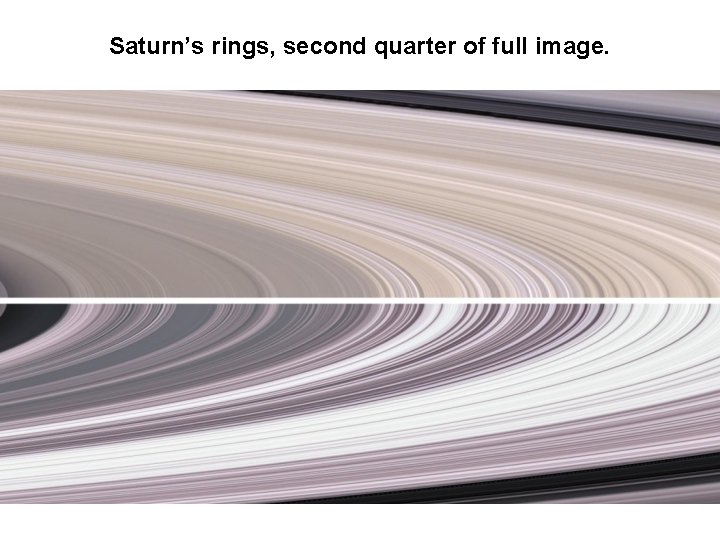 Saturn’s rings, second quarter of full image. Saturn’s rings, second quarter of full image.