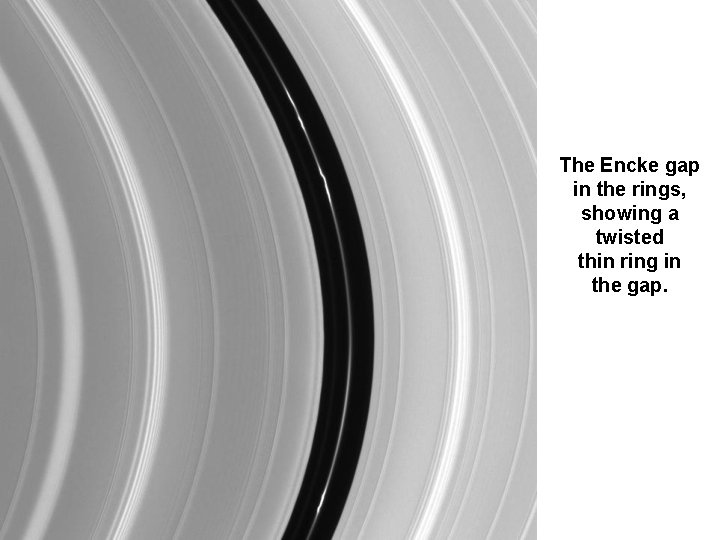 The Encke gap in the rings, showing a twisted thin ring in the gap. The Encke gap in the rings, showing a twisted thin ring in the gap.
