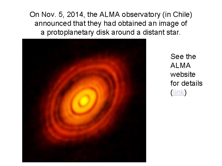On Nov. 5, 2014, the ALMA observatory (in Chile) announced that they had obtained On Nov. 5, 2014, the ALMA observatory (in Chile) announced that they had obtained