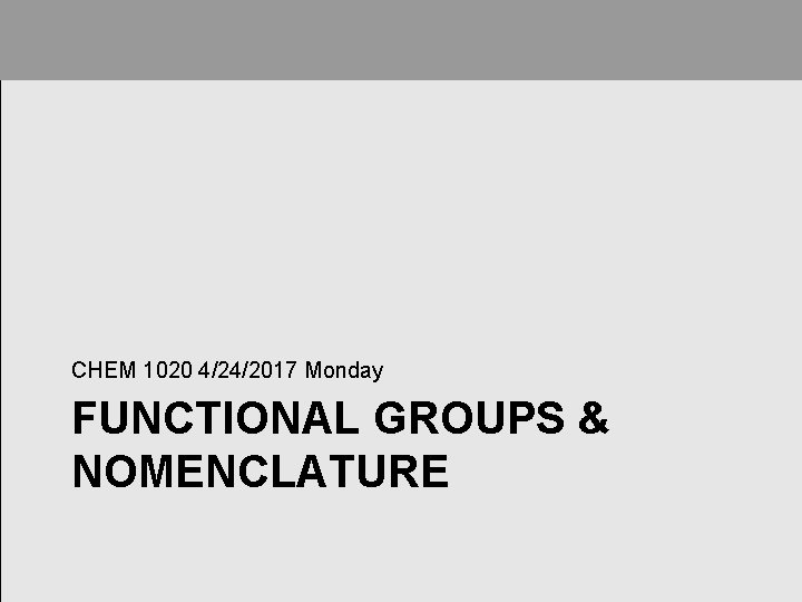 CHEM 1020 4/24/2017 Monday FUNCTIONAL GROUPS & NOMENCLATURE 